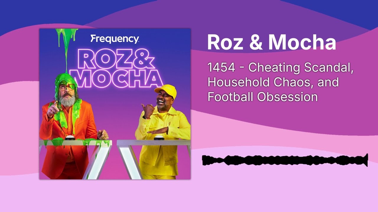 1454 - Cheating Scandal, Household Chaos, and Football Obsession | Roz & Mocha