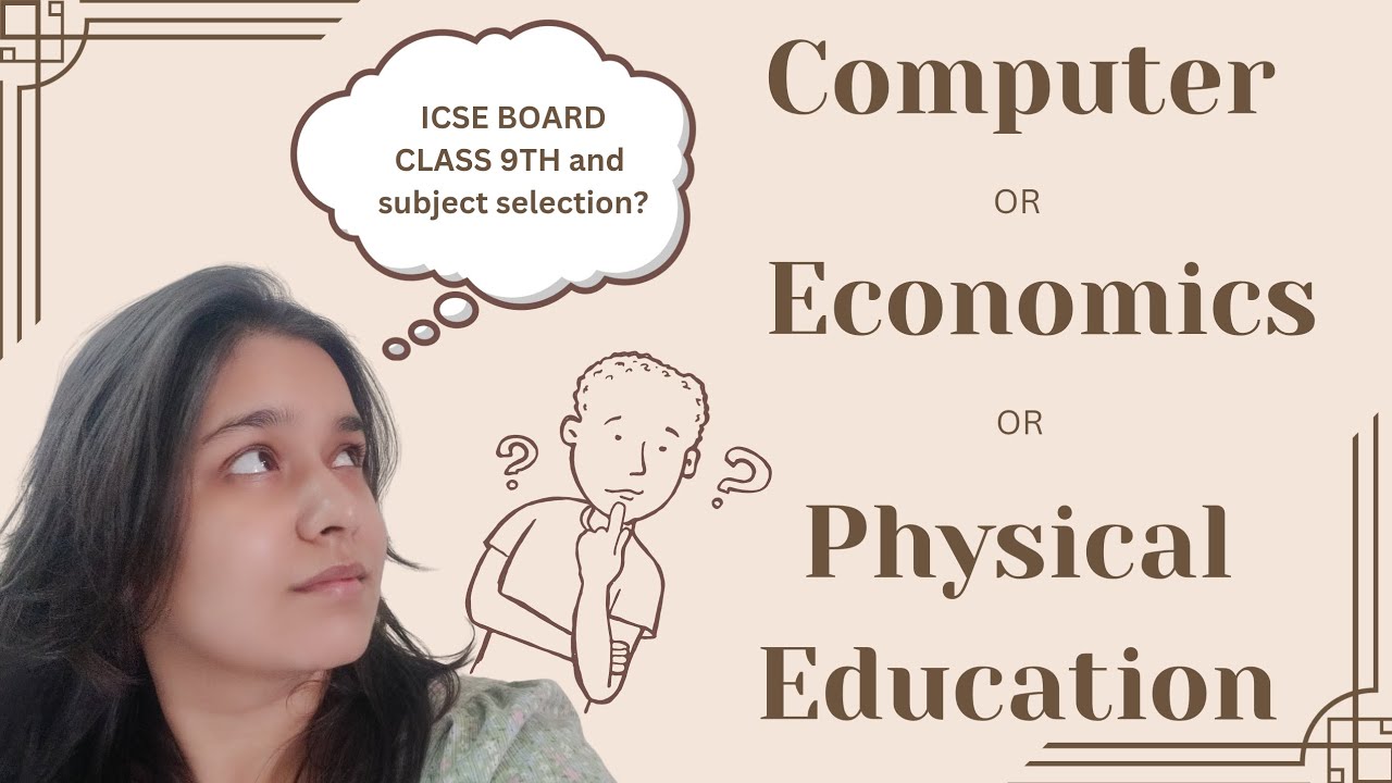 ICSE Board | Class 9th Subject Selection | Computers Vs. Economics Vs. Physical Education