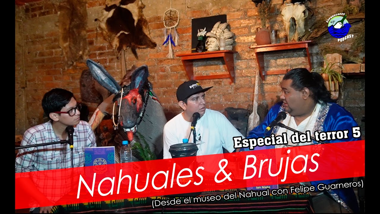 Nahuales & Brujas (Desde el museo del Nahual con Felipe Guarneros) / Especial del terror 5