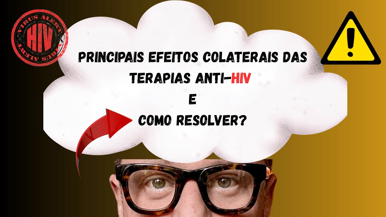 HIV+ Principais Efeitos Colaterais das terapias anti-HIV (TARV) - Renato Cassol Infectologista