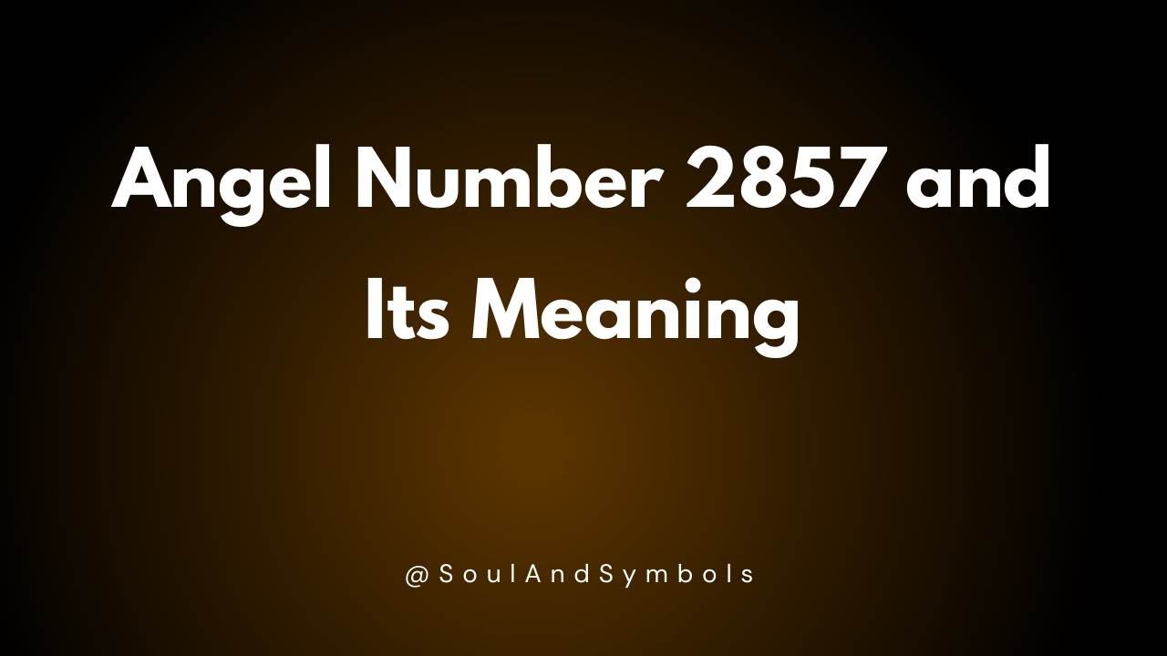 Angel Number 2857 and Its Meaning | Seeing 2857? 💫
