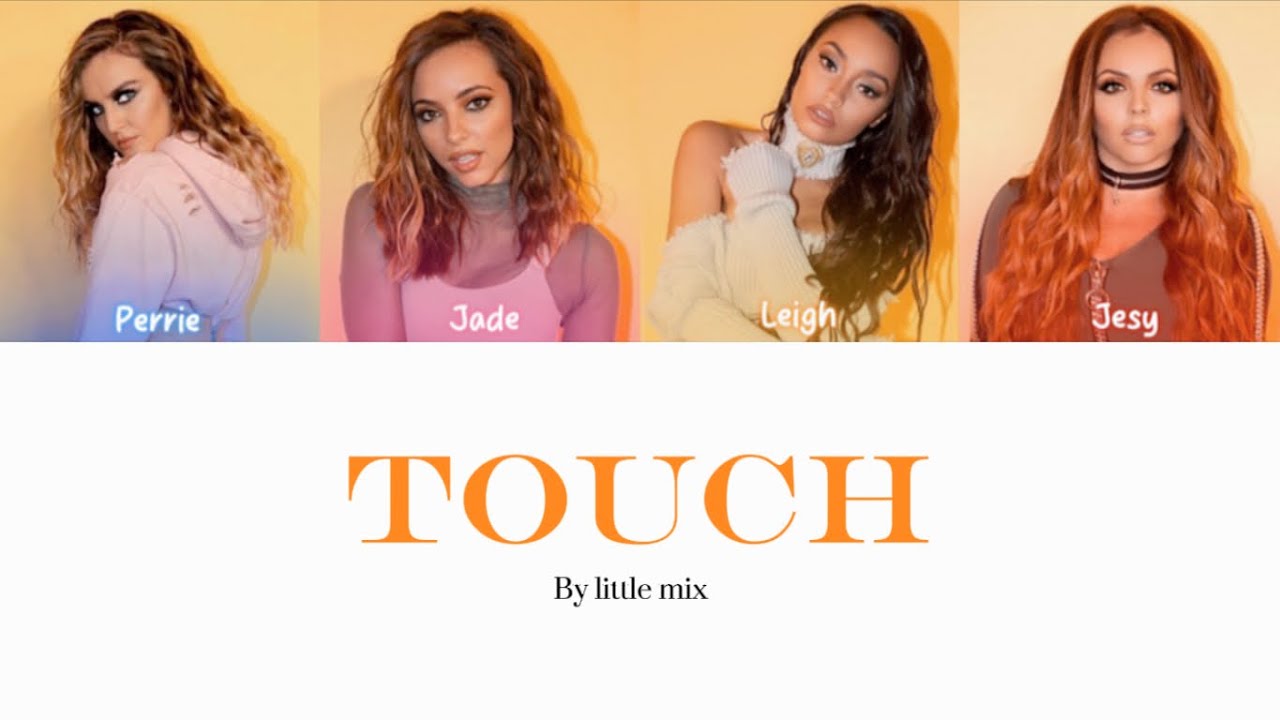 Little mix - touch ( colour coded lyrics ) ￼