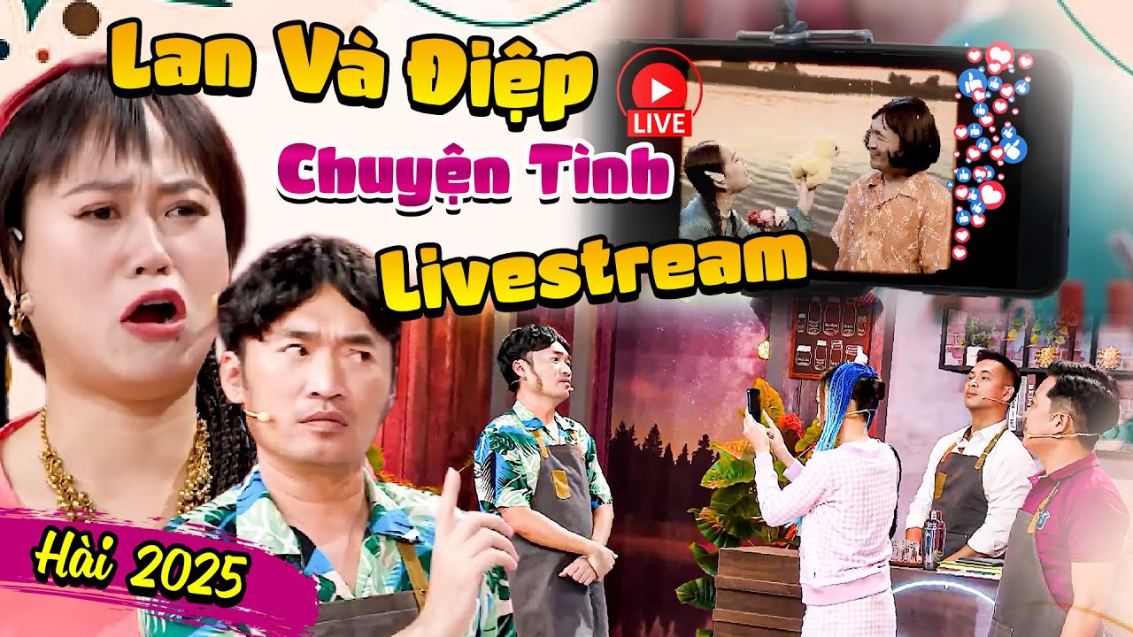 Lan Và Điệp Chuyện Tình THỜI LIVESTREAM Xem Cười Không Nhặt Được Mồm | Hài Kịch 2025 Mới Nhất