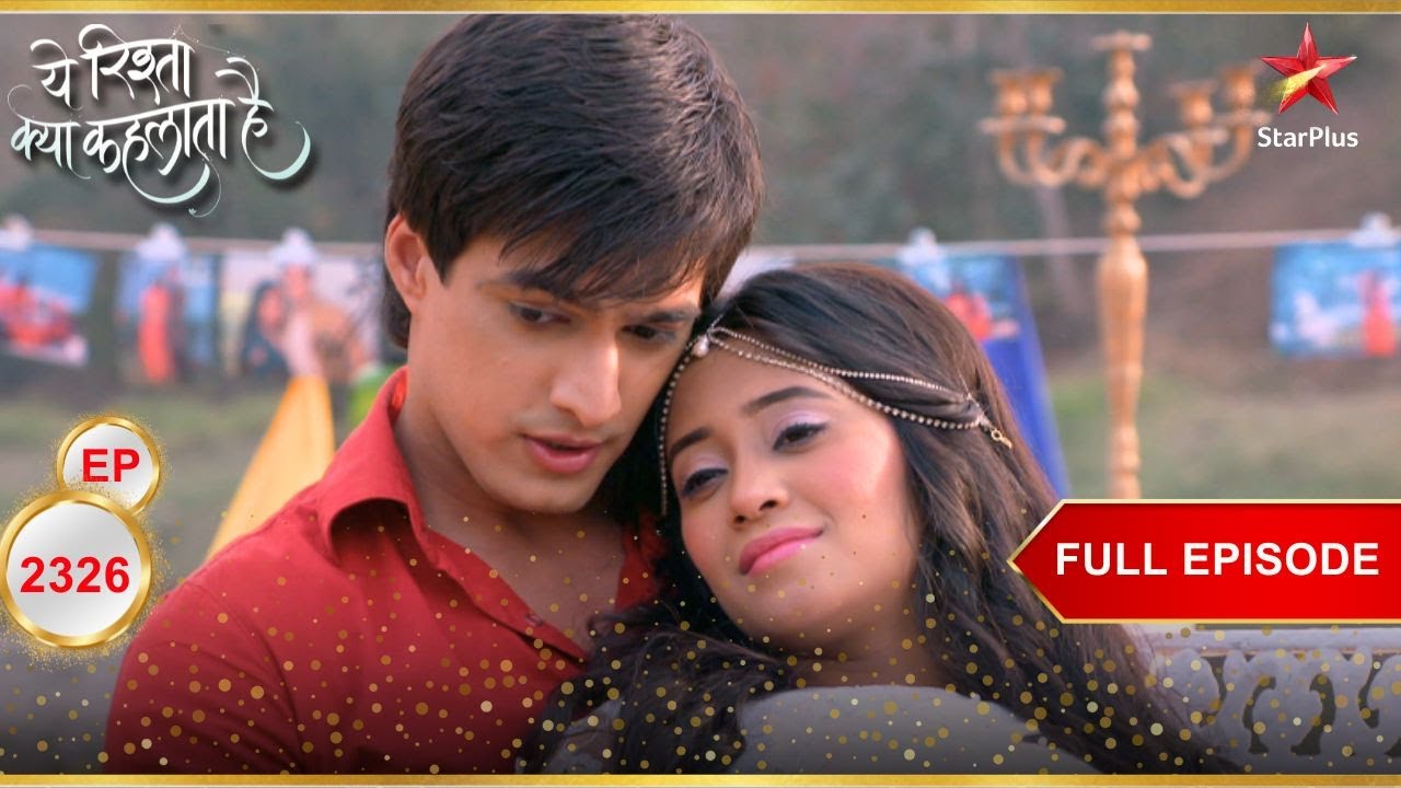 Naira And Kartik Get Romantic! | Full Ep. 2326 | Yeh Rishta Kya Kehlata Hai