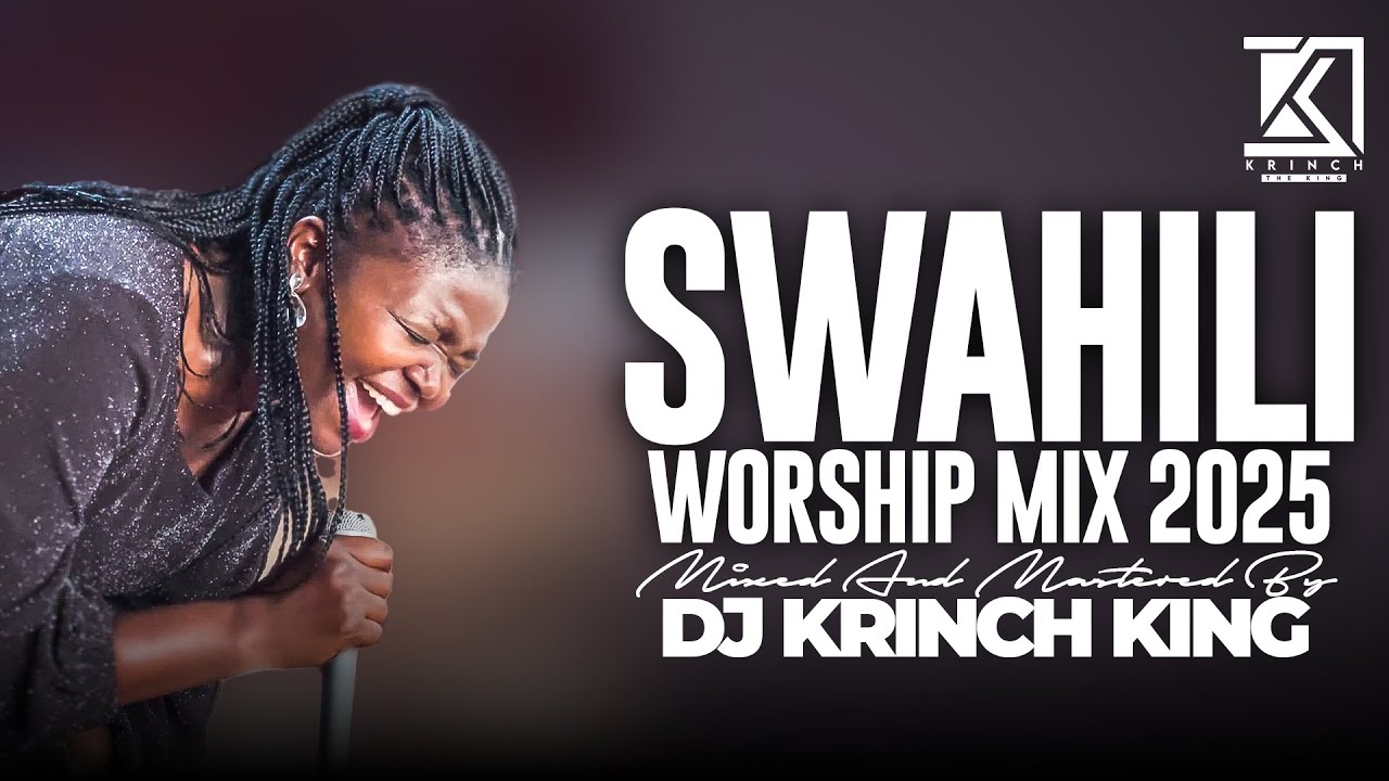DEEP SWAHILI WORSHIP MIX OF ALL TIME | 1HR + NONSTOP  SWAHILI WORSHIP GOSPEL MIX | DJ KRINCH KING