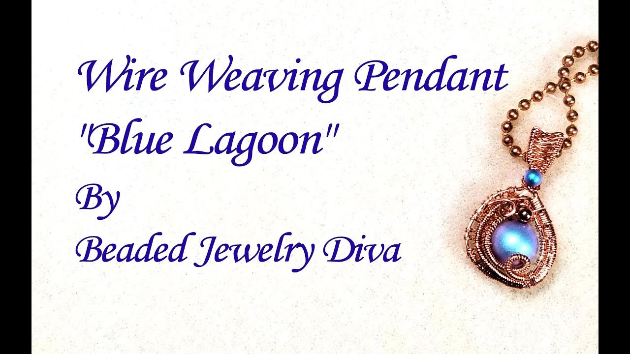 Wire Weaving Pendant Tutorial Blue Lagoon - Wire Weaving Jewelry Tutorial