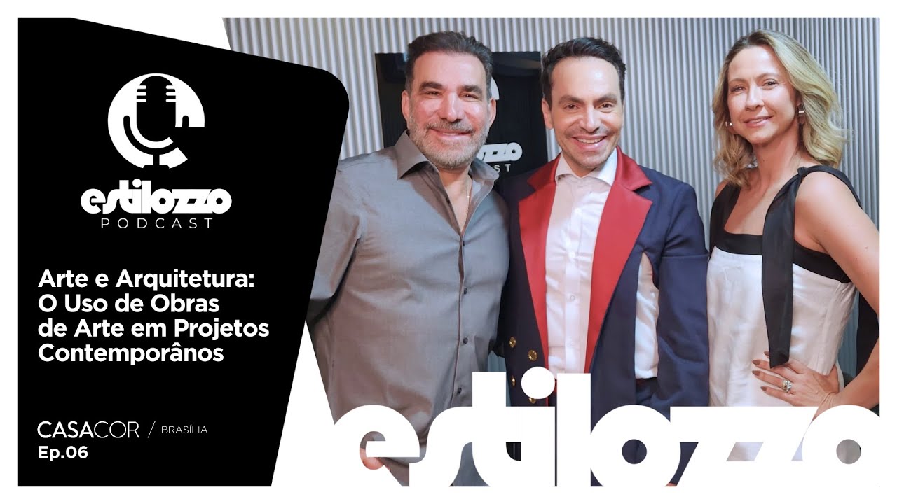 Estilozzo Podcast CASACOR Brasília - O Uso de Obras de Arte em Projetos Contemporâneos - Ep.06