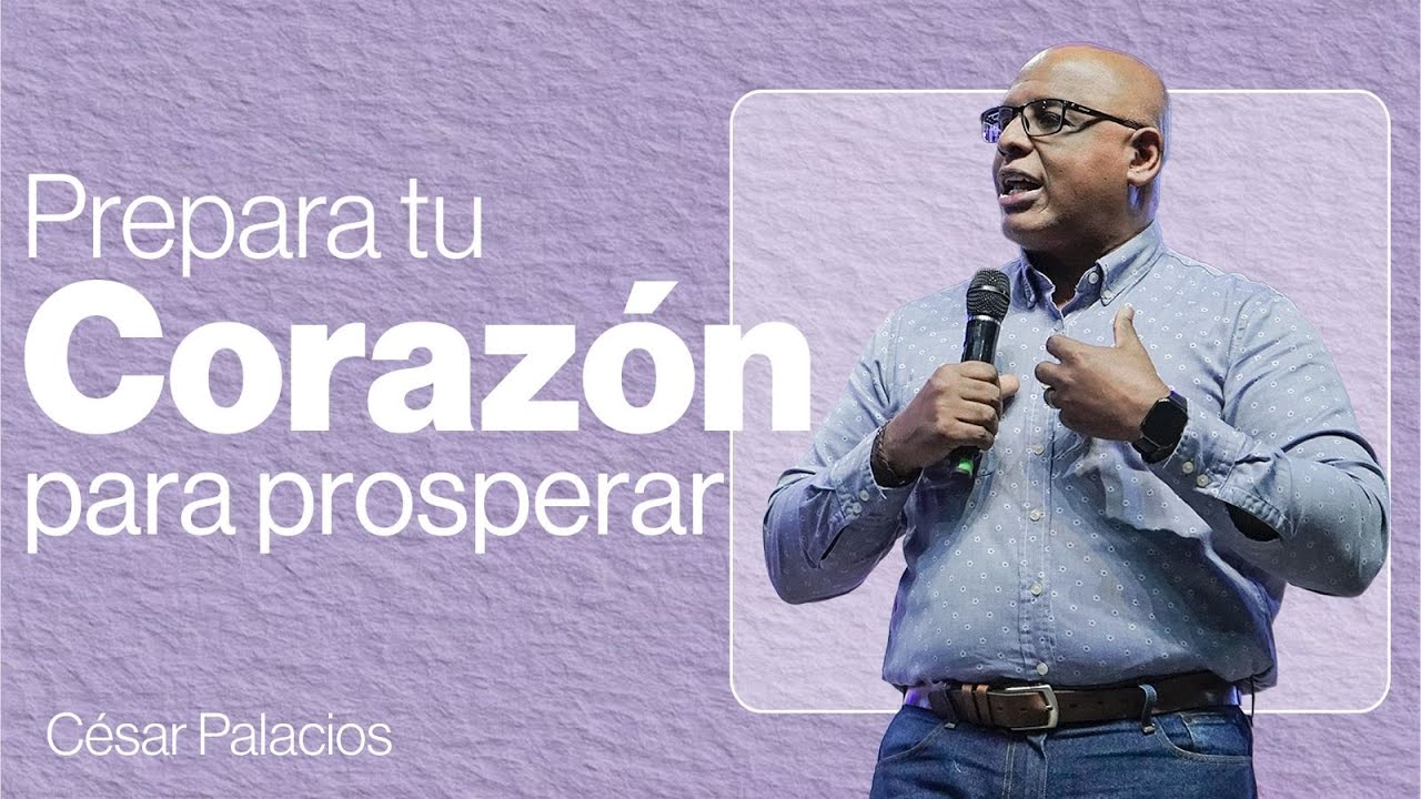 Prepara tu coraz&oacute;n para prosperar - C&eacute;sar Palacios - Misi&oacute;n Paz