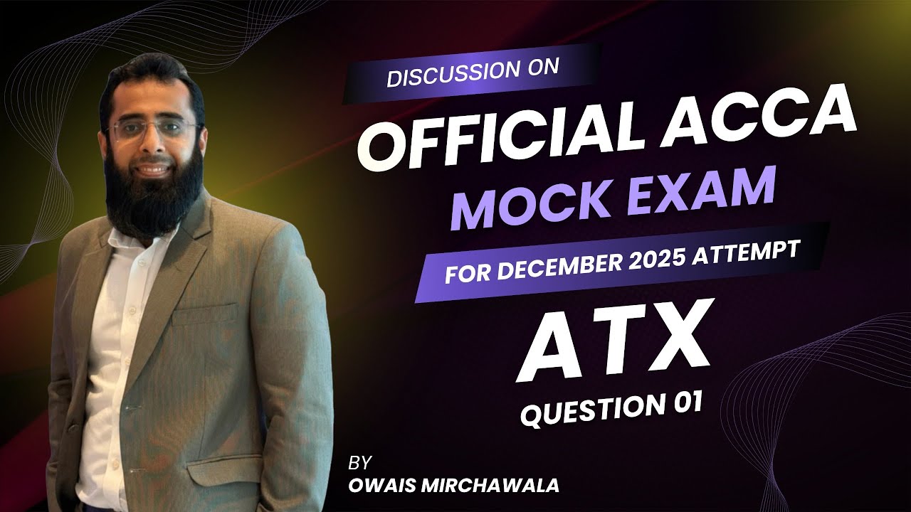 ACCA ATX Official Pre-December Mock 2025 | Question 1 Full Analysis by Owais Mirchawala | P6