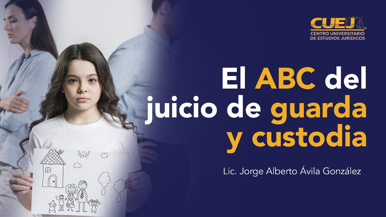 El ABC del juicio de guarda y custodia. Lic. Jorge Alberto Ávila González