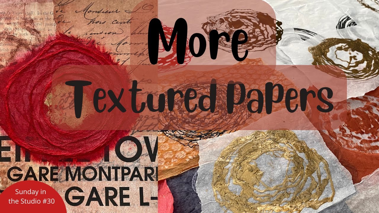 Creating More Textured Papers For Your Mixed Media Collage