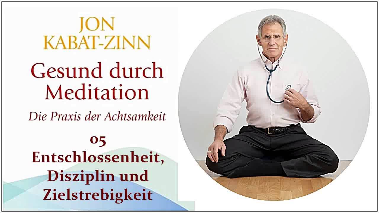 Gesund durch Meditation 05: Entschlossenheit, Disziplin und Zielstrebigkeit - Jon Kabat-Zinn Hörbuch