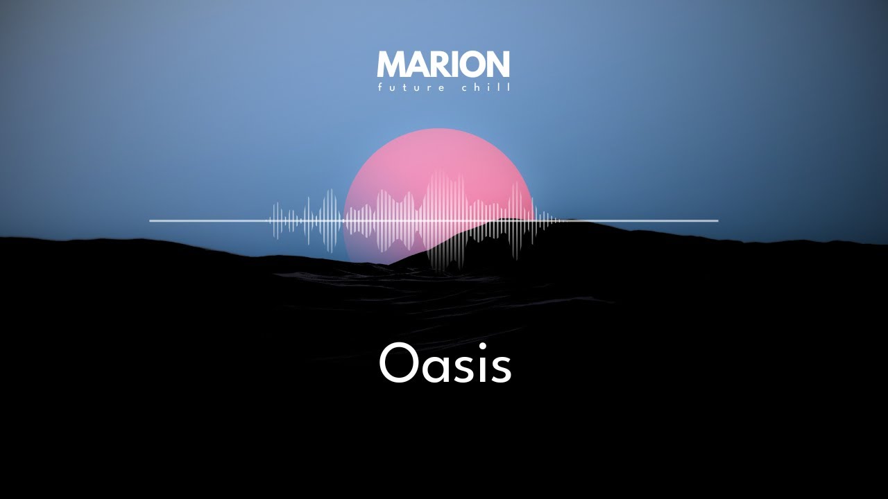 MARION - Oasis | ChillStep & ChillOut