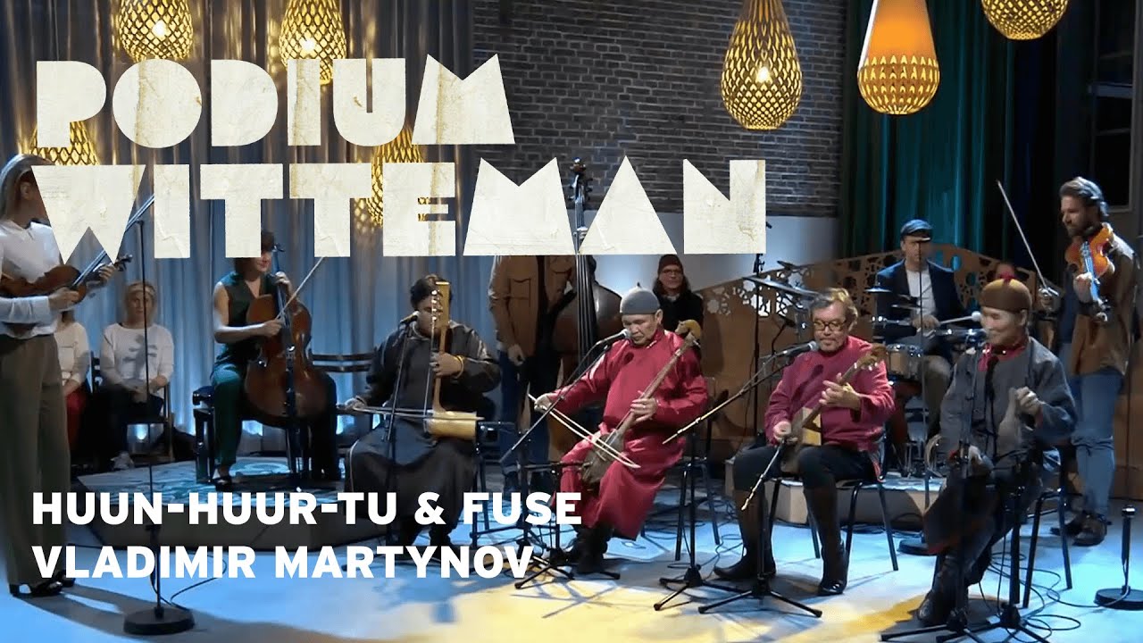 Huun-Huur-Tu & Fuse - Vladimir Martynov - Chirakhoor | Podium Witteman