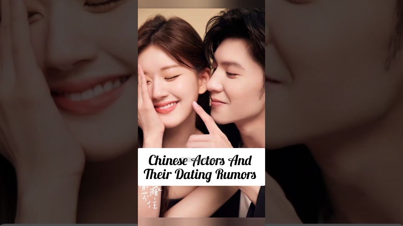 Chinese Actors and Their Dating Rumors: Love Speculation and Reality#bailu#luoyunxi#chengxiao #xukai