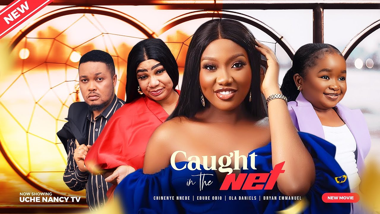 CAUGHT IN THE NET (New Movie) Chinenye Nnebe, Ebube Obio, Ola Daniels 2023 Nigerian Nollywood Movie