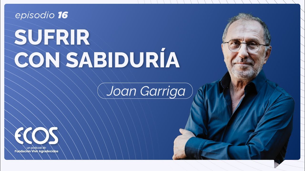 Decir sí a la vida: el arte de sufrir con sentido, con Joan Garriga