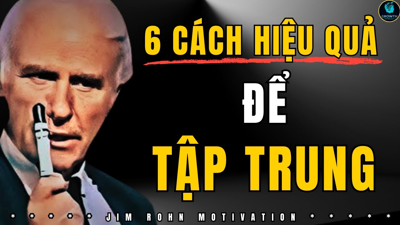 6 Chiến Lược Tập Trung Đỉnh Cao Giúp Bạn Thành Công Trong Một Thế Giới Phân Tán | Jim Rohn