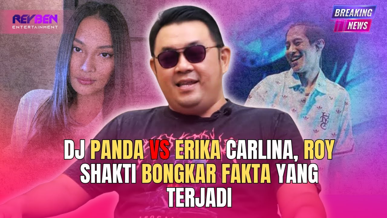 DJ PANDA VS ERIKA CARLINA, ROY SHAKTI BONGKAR FAKTA YANG TERJADI