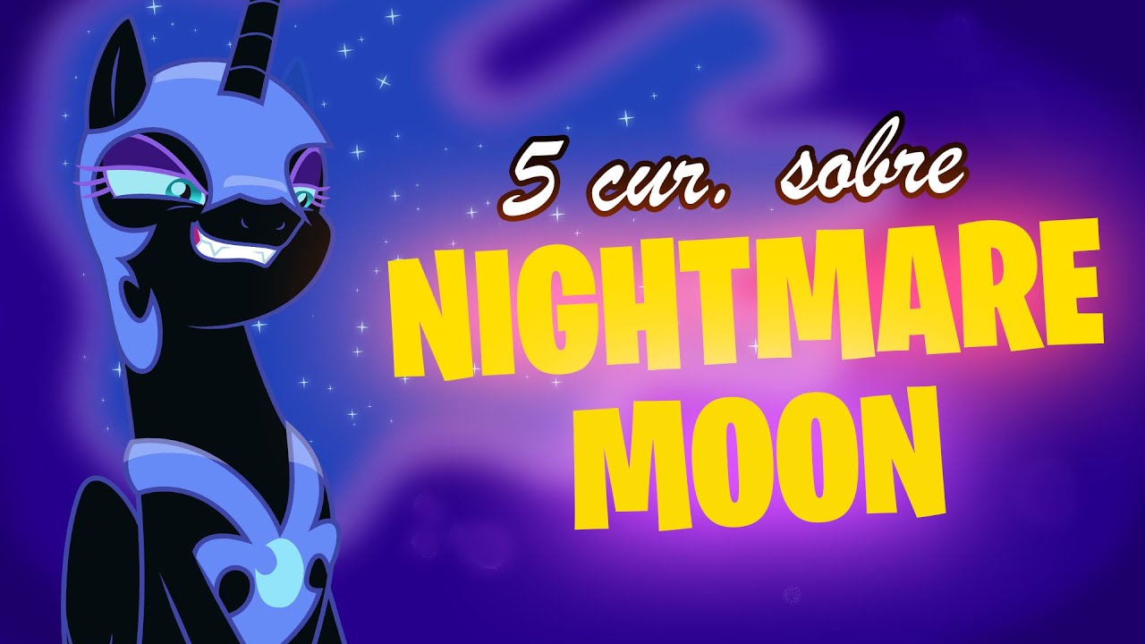 5 CURIOSIDADES sobre NIGHTMARE MOON 🦄