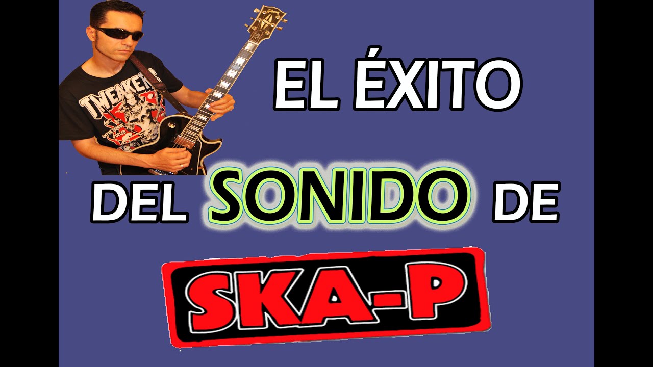 POR QUÉ SKA-P TUVIERON TANTO ÉXITO... Y COMO TOCAR EN SU ESTILO EN GUITARRA ELÉCTRICA¡¡