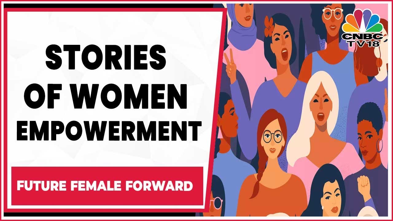 A Look At Stories Of Women Leading Way In Fight For Gender Equity | Future Female Forward |CNBC-TV18
