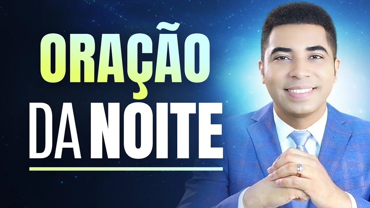 ORAÇÃO DA NOITE - 24 DE MARÇO - NOITE DE HOJE !!!