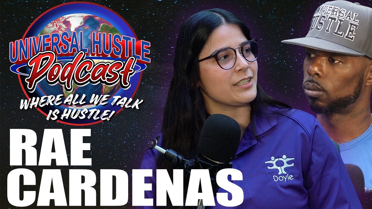 Rae Cardenas | Universal Hustle Podcast Ep.4