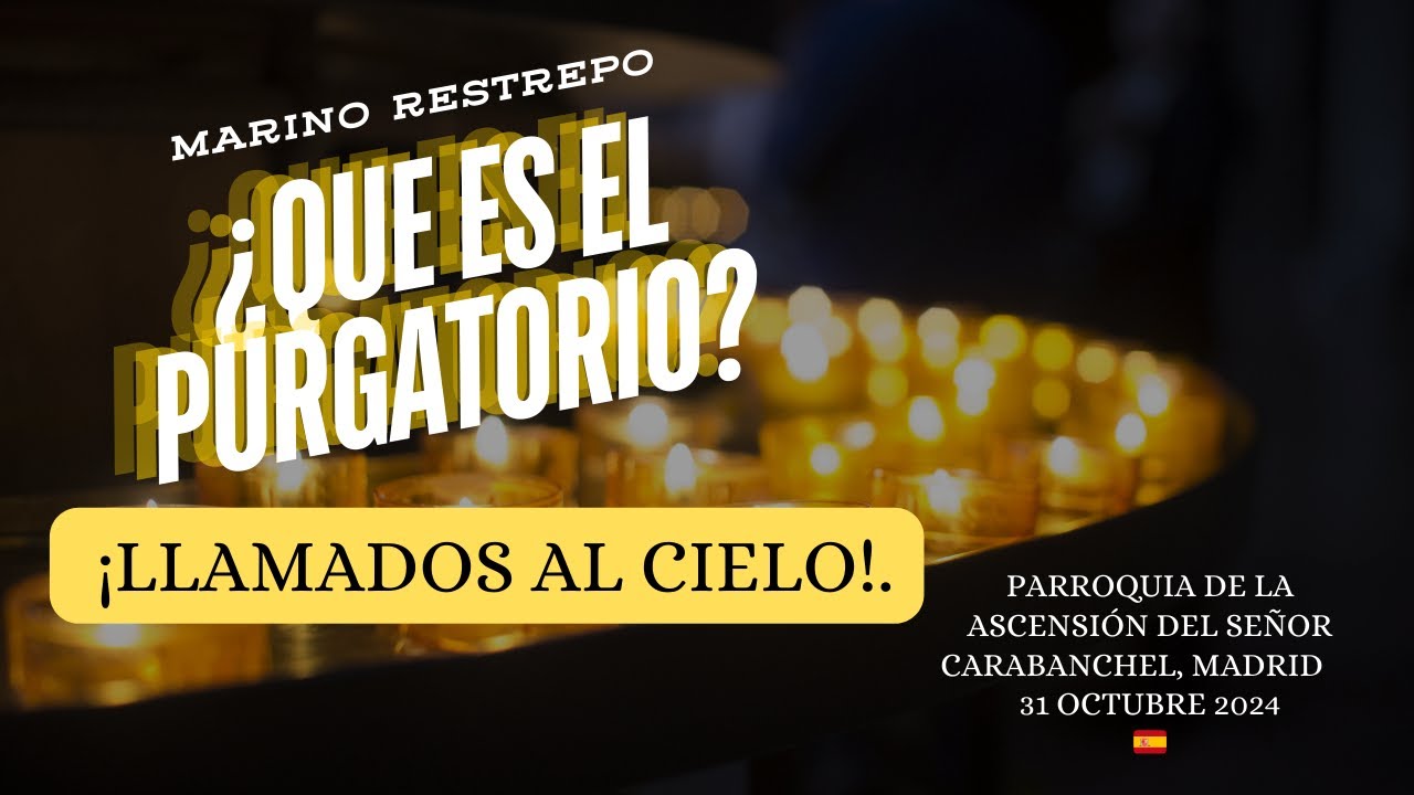¿QUE ES EL PURGATORIO? ¡LLAMADOS AL CIELO!. Marino Restrepo. Carabanchel, MADRID. España🇪🇸31.10.2024
