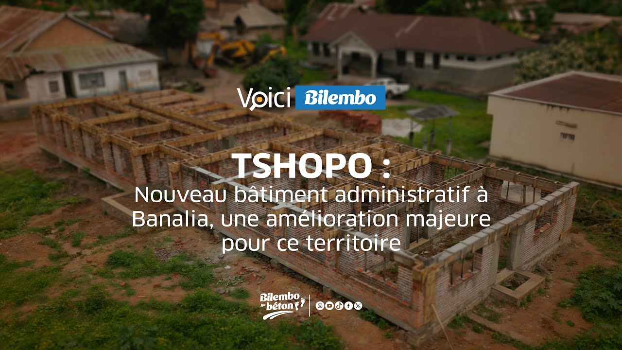 #VOICIBILEMBO | TSHOPO: NOUVEAU BÂTIMENT ADMINISTRATIF À BANALIA : UNE AMÉLIORATION MAJEURE