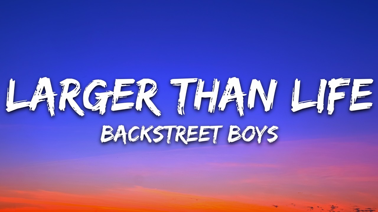 Backstreet Boys - Larger Than Life (Lyrics)