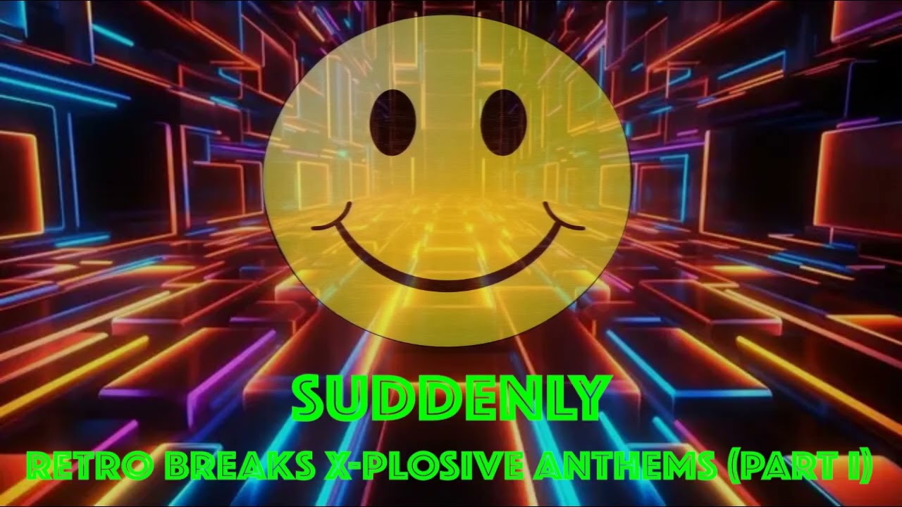 Suddenly - Retro Breaks X-plosive Anthems (Part I)