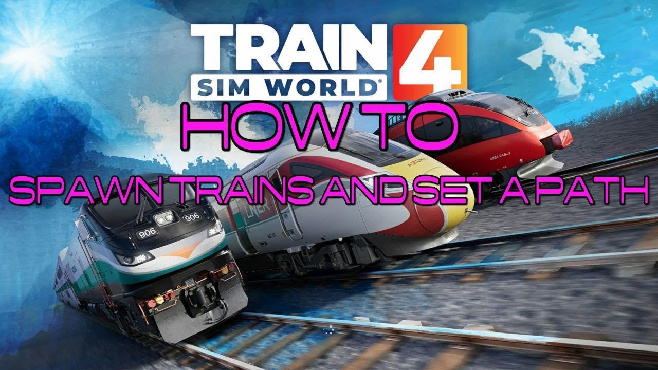 TSW4 how to Spawn Trains and Set Path