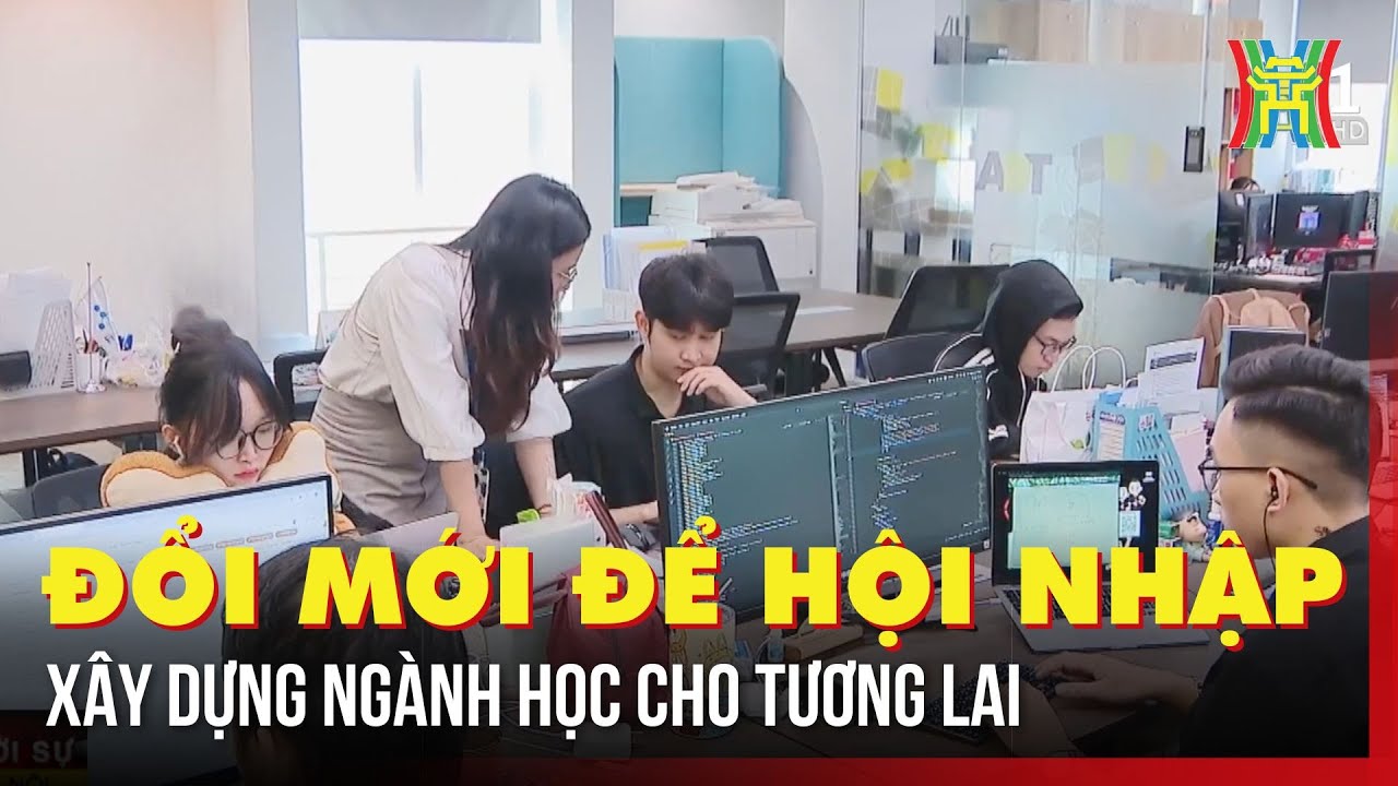 Đổi mới để hội nhập, xây dựng ngành học cho tương lai
