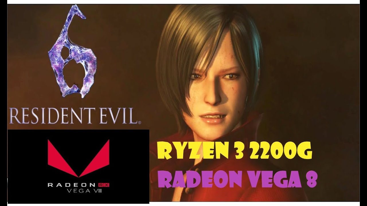 RYZEN 3 2200G  |  RESIDENT EVIL 6  |  RADEON VEGA 8  (HIGH SETTINGS)