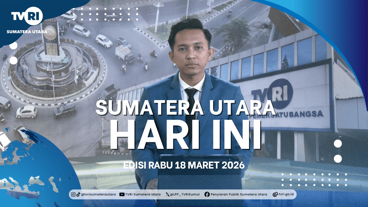 SUMATERA UTARA HARI INI [18 Maret 2026] TVRI Sumatera Utara