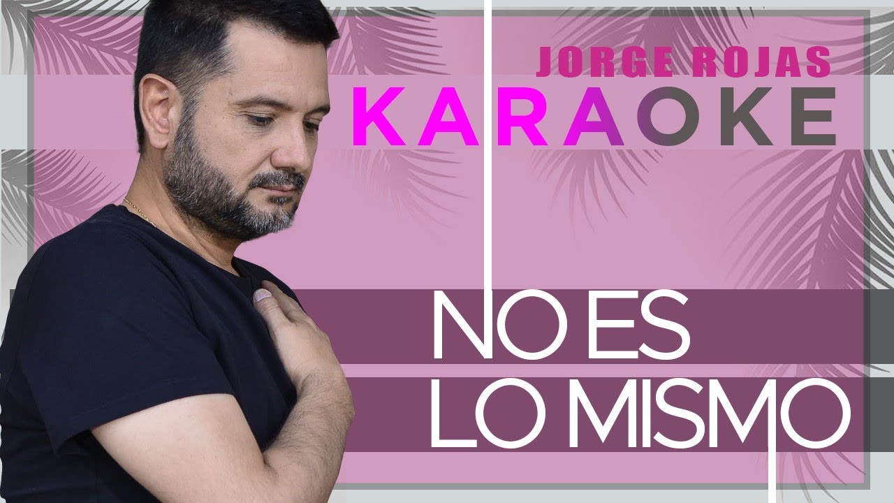 Jorge Rojas - No es lo mismo | Karaoke