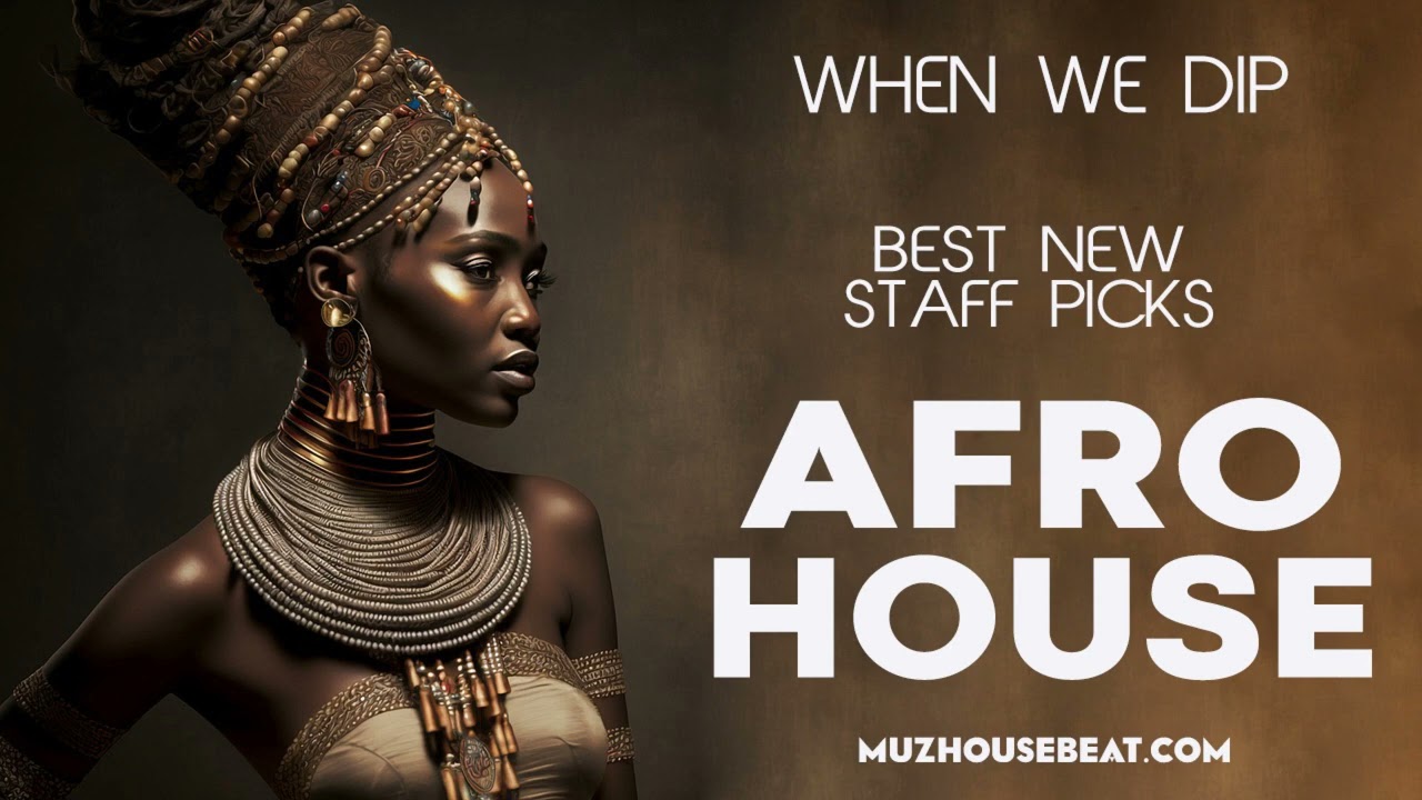When We Dip Afro House Best New Tracks 2023 04 11
