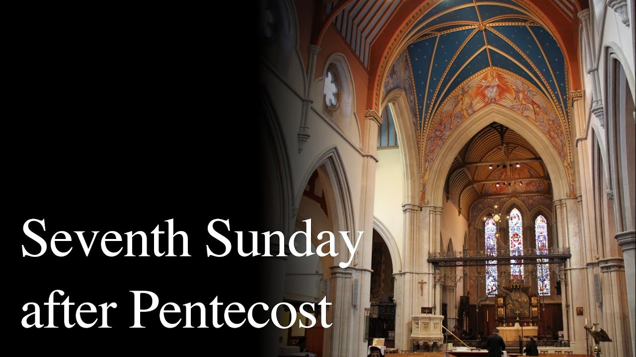 A Celebration of the Eucharist for the Seventh Sunday After Pentecost