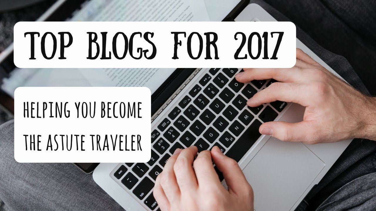 Top Blogs for Travelers | Our Favorite Sources in 2017