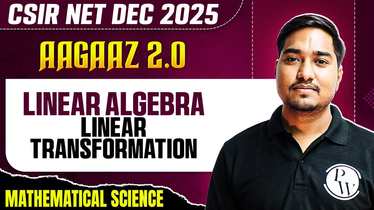 CSIR NET Dec 2025 | Linear Algebra - Linear Transformation | CSIR NET Mathematical Sciences | PW
