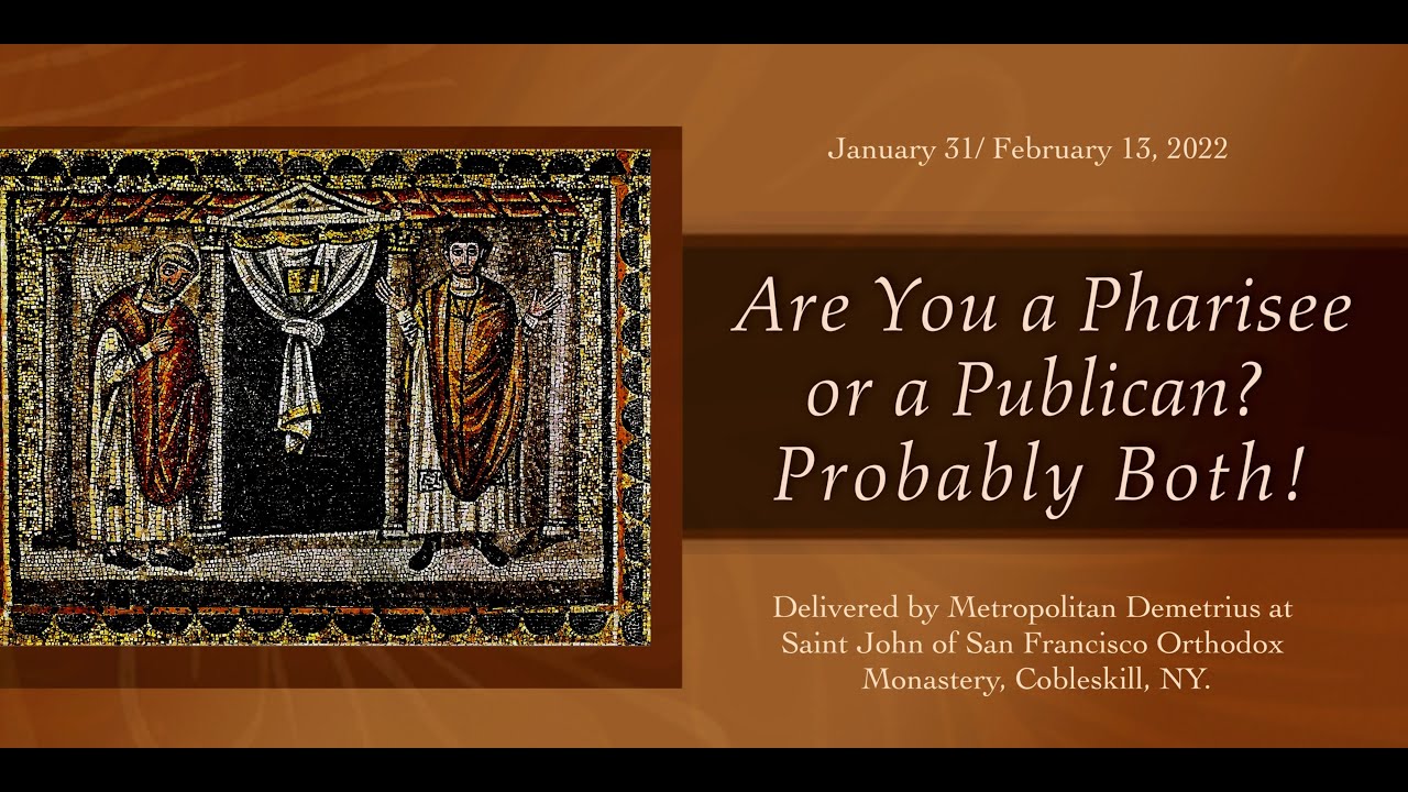 Are you a Pharisee or a Publican? Probably Both! Sermon delivered by Metropolitan Demetrius