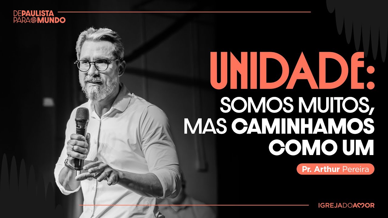 UNIDADE: Somos muitos, mas caminhamos como um | Pr. Arthur Pereira - Igreja do Amor