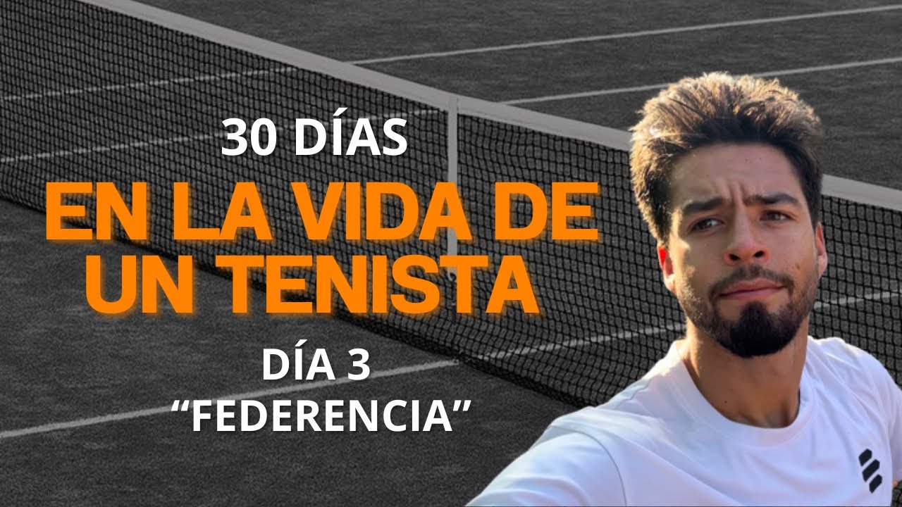 30 días en LA VIDA de un TENISTA: DÍA 4 “FEDERENCIA”