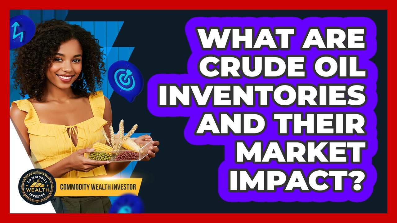 What Are Crude Oil Inventories And Their Market Impact? - Commodity Wealth Investor