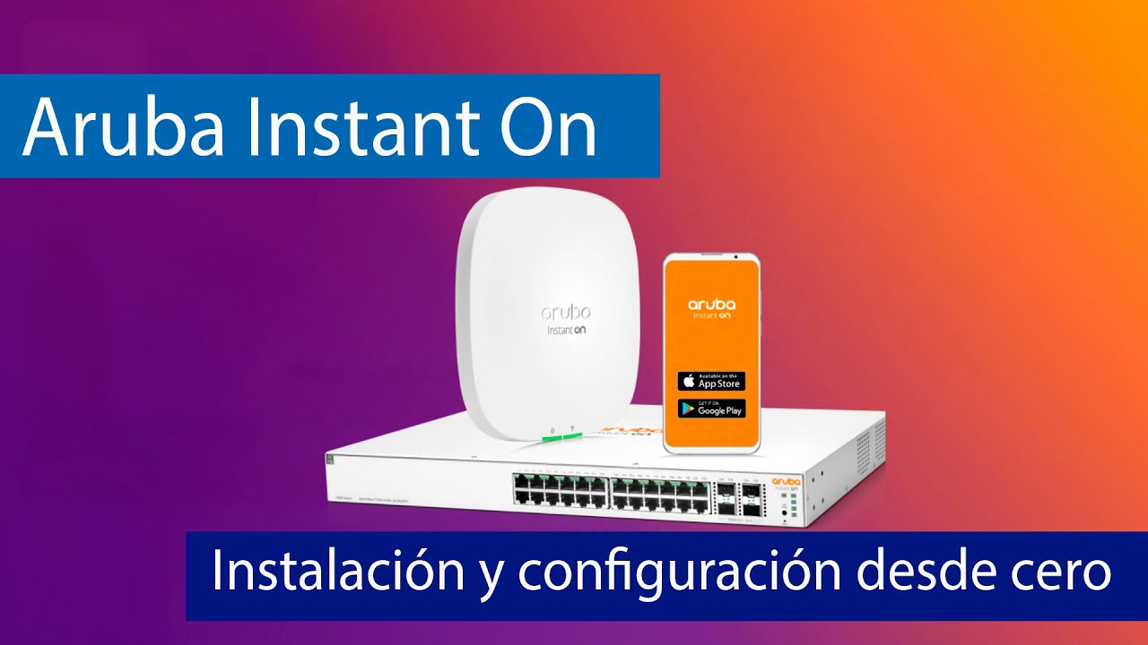 Instala y configura una red profesional con Aruba Instant On en 10 minutos
