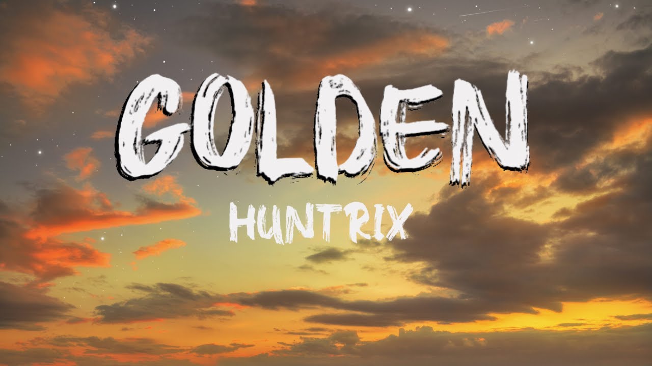 Huntrix - Golden (Lyrics) KPop Demon Hunters