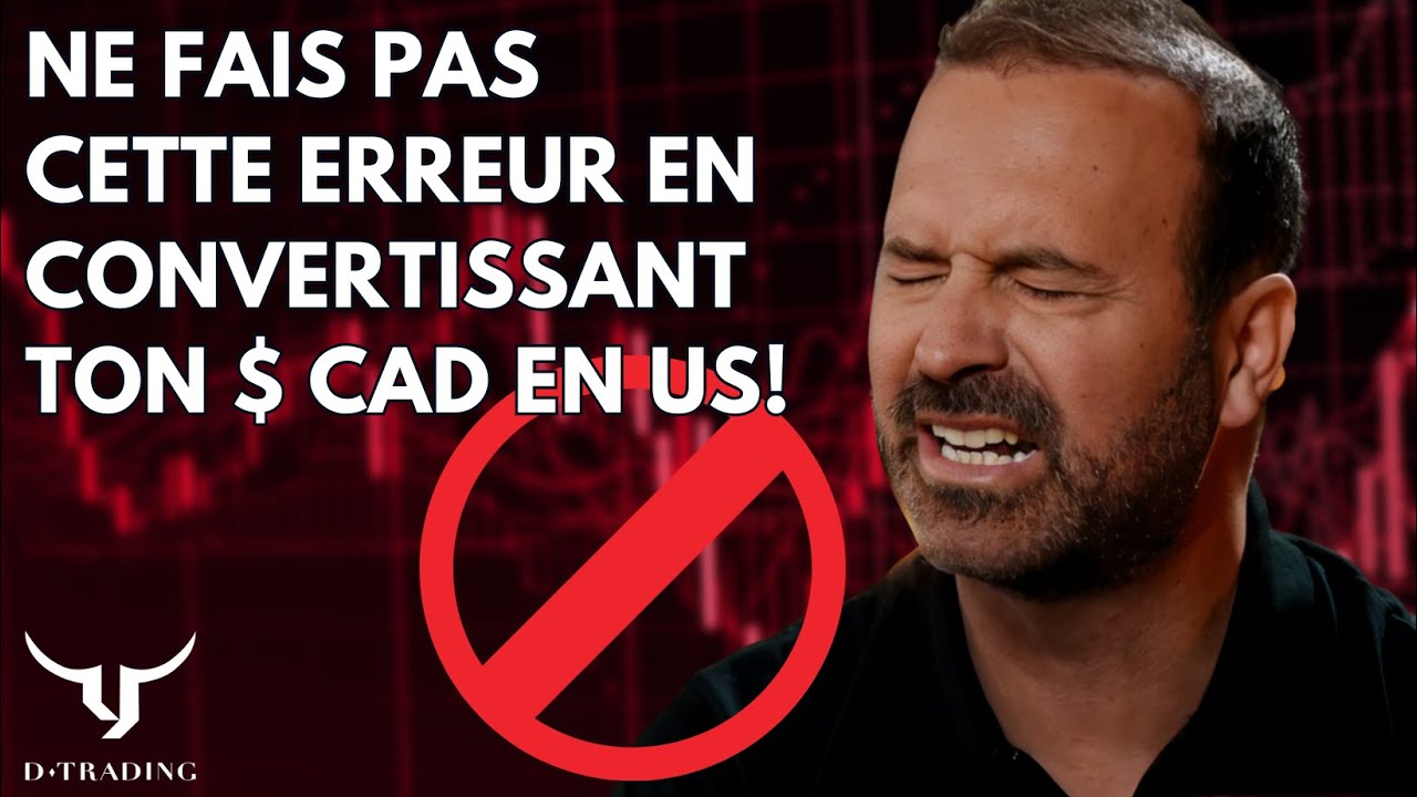 Ne fais pas cette ERREUR en convertissant ton ARGENT CAD en US !