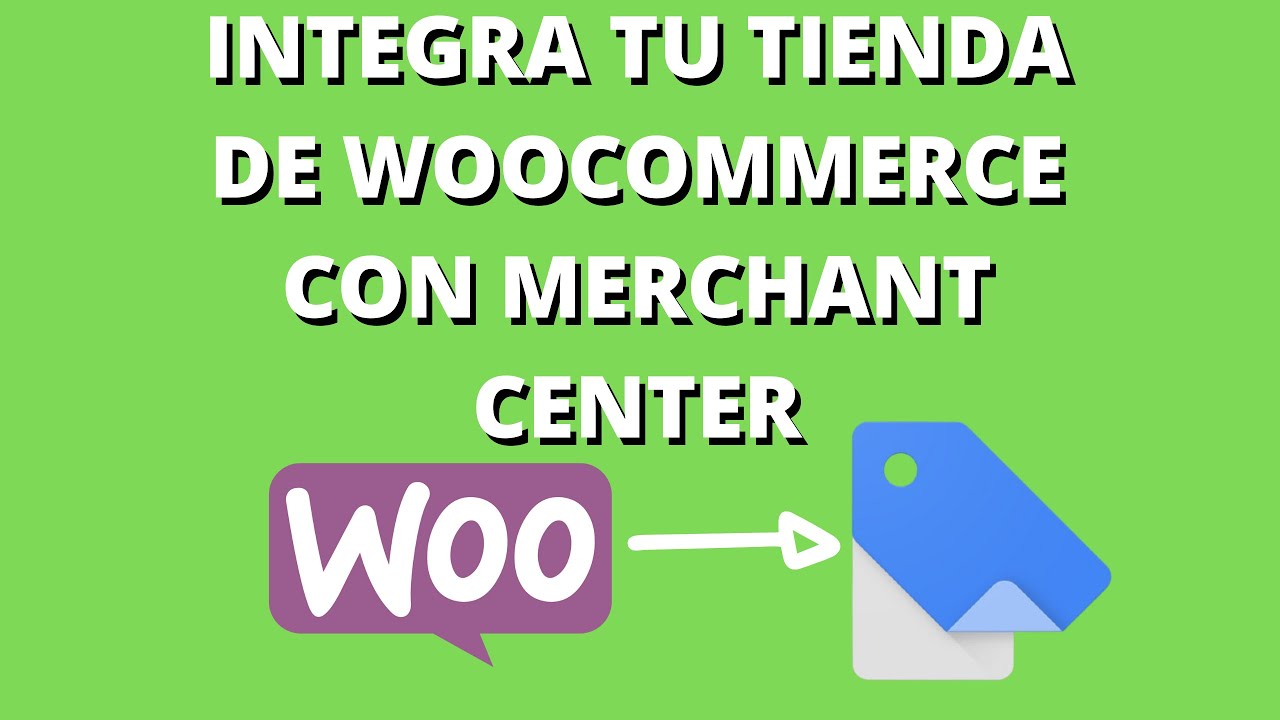 Lleva los productos de Woocommerce a Google Merchant Center - Paso a paso (En español) - 2020