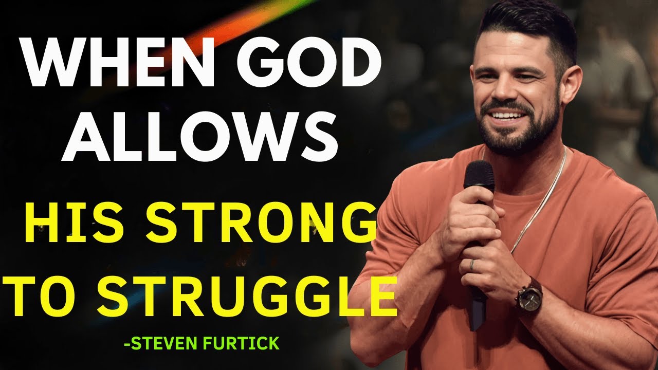 When God allows His STRONG children to struggle | STEVEN FURTICK